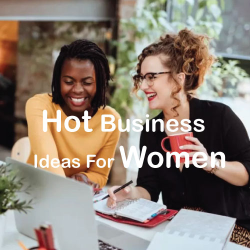 Top Hot New Small Scale Businesses For Women To Start