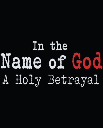 In the Name of God: A Holy Betrayal